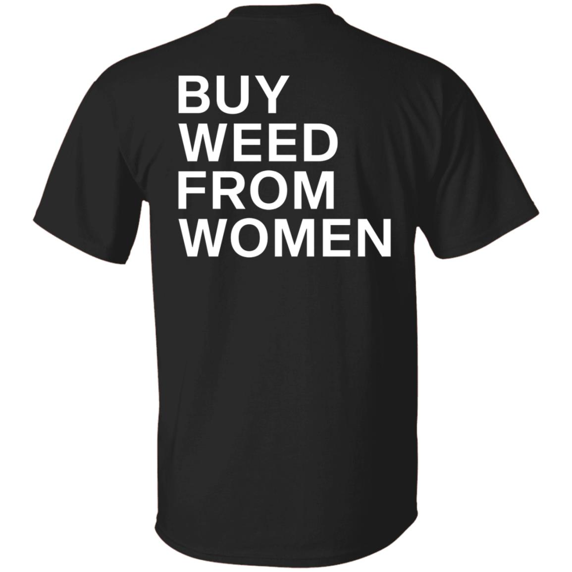 Buy Weed From Women Shirt Buy Weed From Women Merch Bwfw Shirt Hoodie Sweatshirt - Teechipus