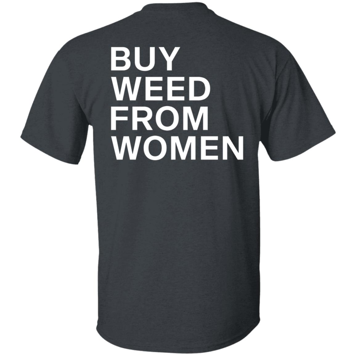 Buy Weed From Women Shirt Buy Weed From Women Merch Bwfw Shirt Hoodie Sweatshirt - Teechipus