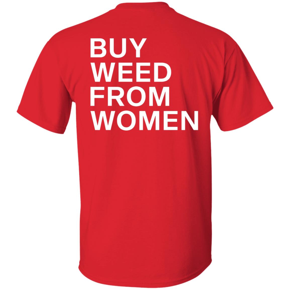 Buy Weed From Women Shirt Buy Weed From Women Merch Bwfw Shirt Hoodie Sweatshirt - Teechipus