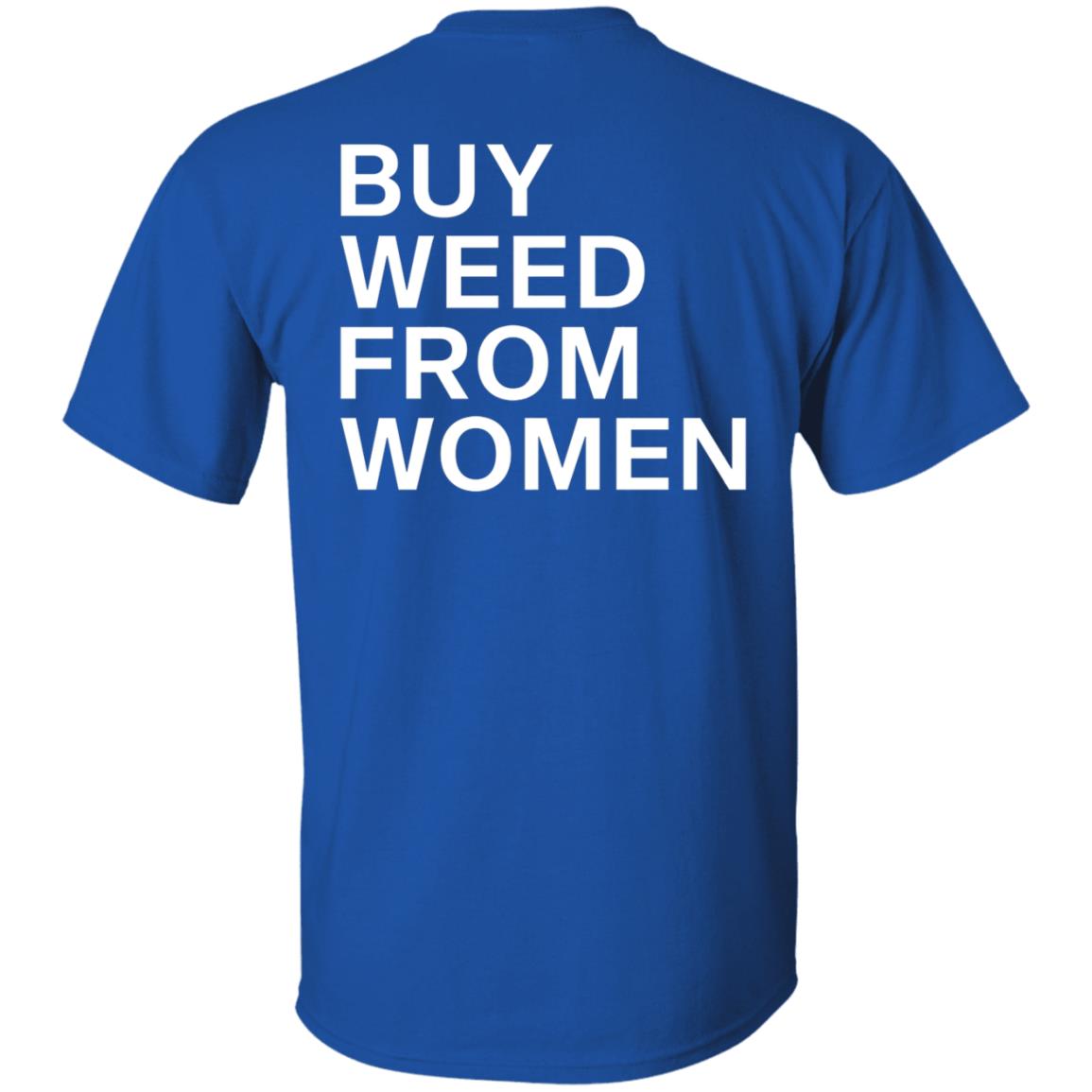 Buy Weed From Women Shirt Buy Weed From Women Merch Bwfw Shirt Hoodie Sweatshirt - Teechipus