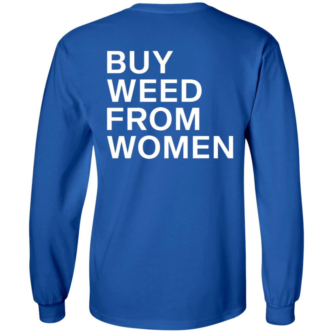 Buy Weed From Women Shirt Buy Weed From Women Merch Bwfw Shirt Hoodie Sweatshirt - Teechipus