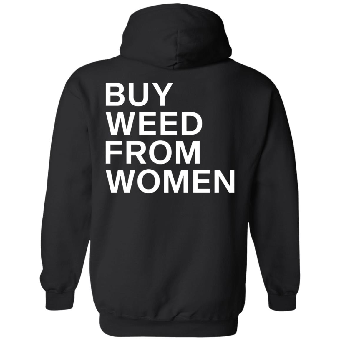 Buy Weed From Women Shirt Buy Weed From Women Merch Bwfw Shirt Hoodie Sweatshirt - Teechipus