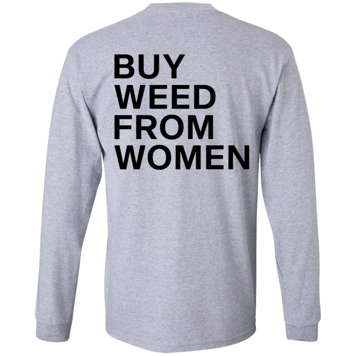 Buy Weed From Women Shirt Buy Weed From Women Merch Bwfw Shirt Hoodie Sweatshirt - Teechipus
