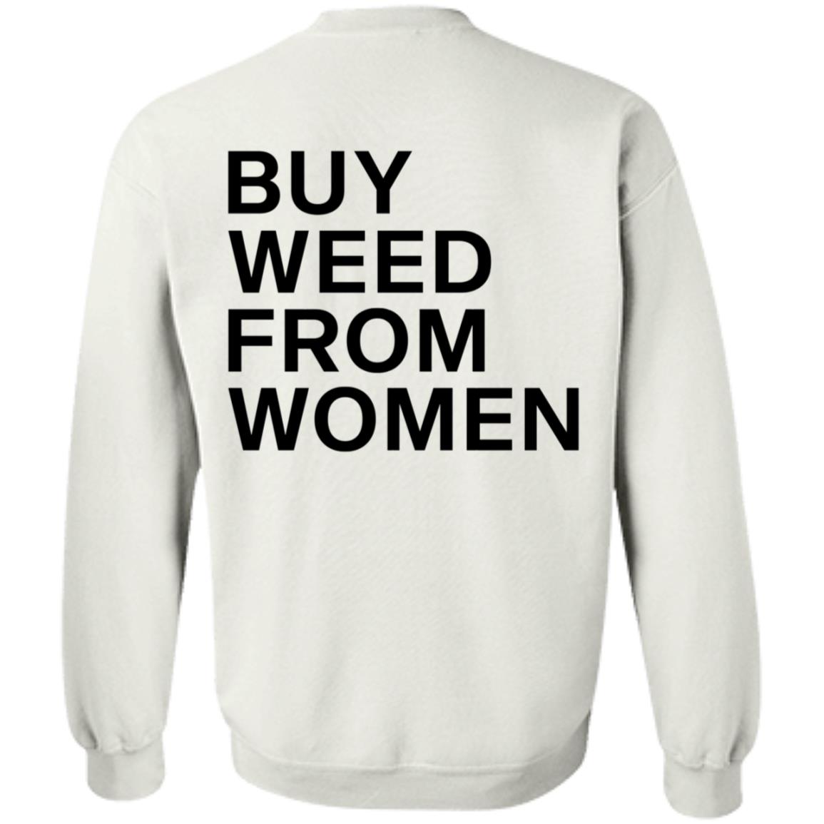 Buy Weed From Women Shirt Buy Weed From Women Merch Bwfw Shirt Hoodie Sweatshirt - Teechipus