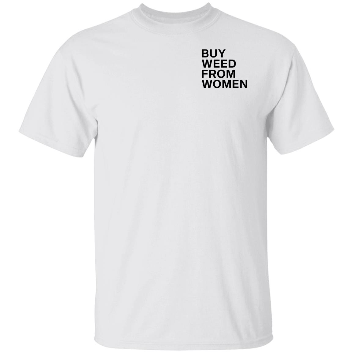 Buy Weed From Women Shirt Buy Weed From Women Merch Bwfw Shirt Hoodie Sweatshirt - Teechipus