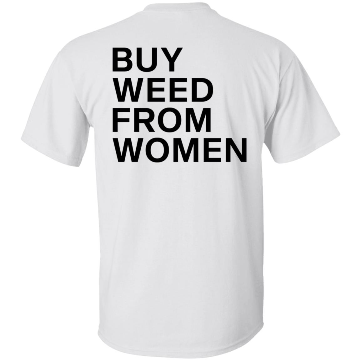 Buy Weed From Women Shirt Buy Weed From Women Merch Bwfw Shirt Hoodie Sweatshirt - Teechipus