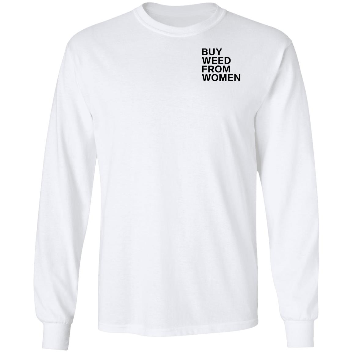 Buy Weed From Women Shirt Buy Weed From Women Merch Bwfw Shirt Hoodie Sweatshirt - Teechipus