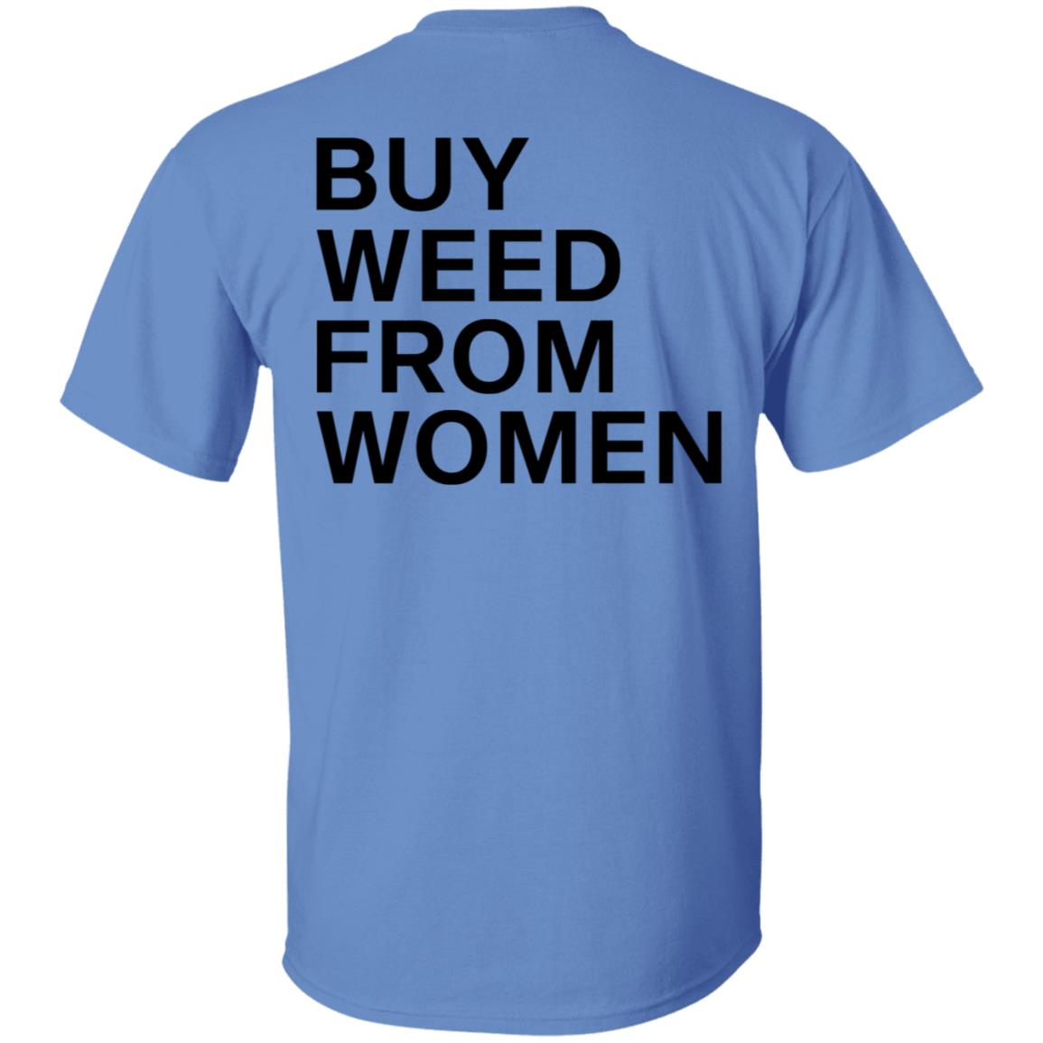 Buy Weed From Women Shirt Buy Weed From Women Merch Bwfw Shirt Hoodie Sweatshirt - Teechipus