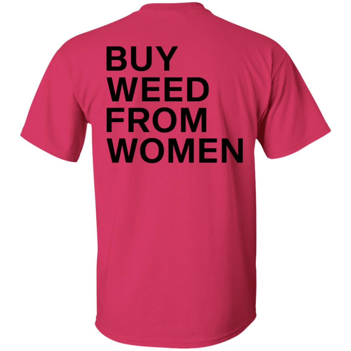 Buy Weed From Women Shirt Buy Weed From Women Merch Bwfw Shirt Hoodie Sweatshirt - Teechipus
