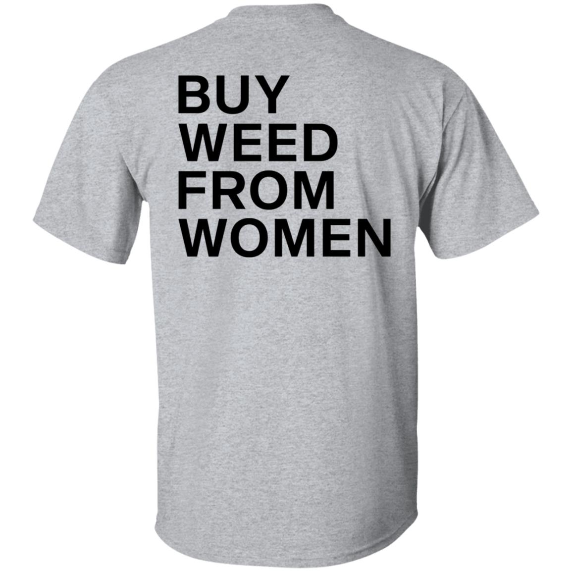 Buy Weed From Women Shirt Buy Weed From Women Merch Bwfw Shirt Hoodie Sweatshirt - Teechipus