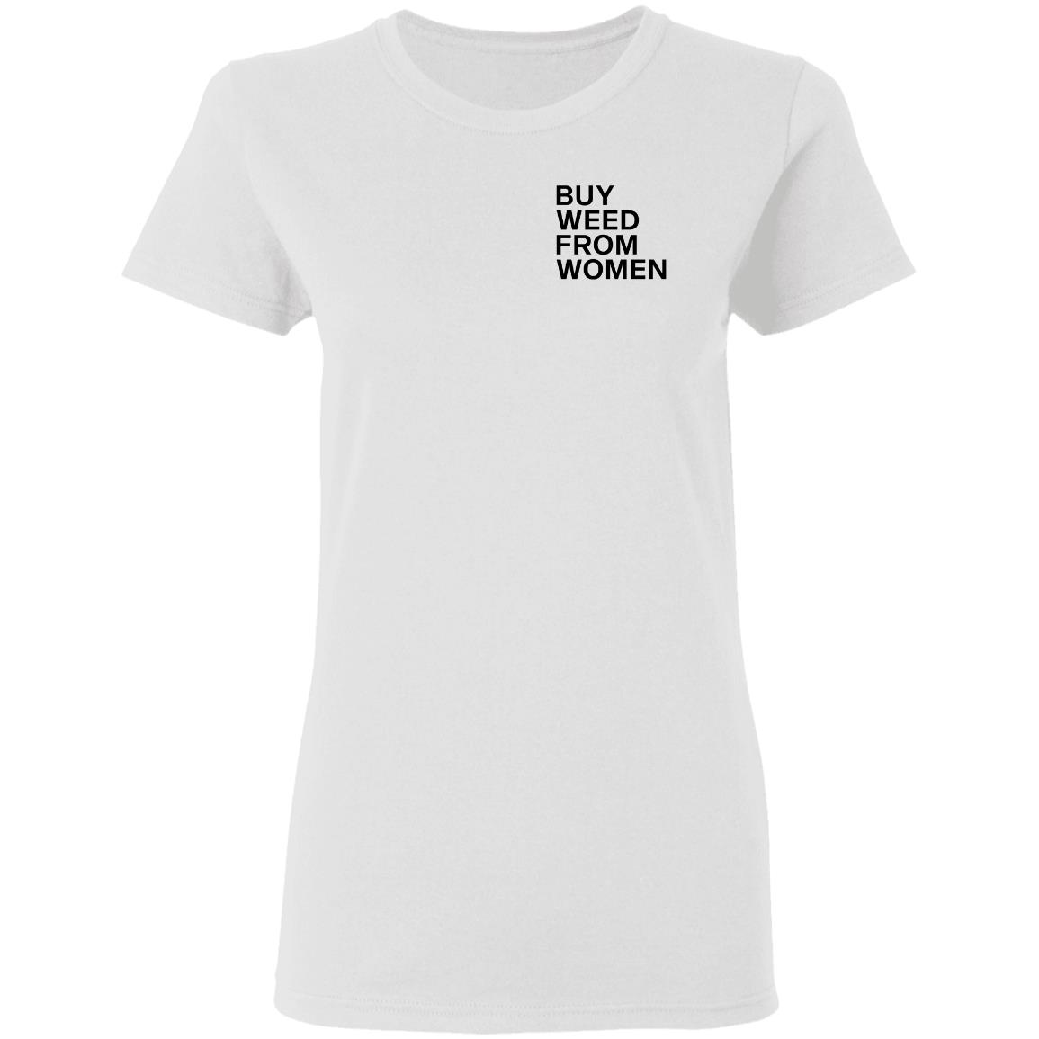 Buy Weed From Women Shirt Buy Weed From Women Merch Bwfw Shirt Hoodie Sweatshirt - Teechipus