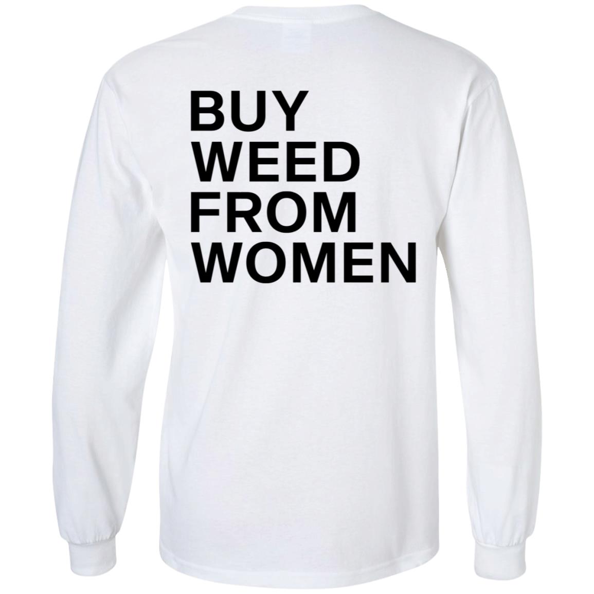 Buy Weed From Women Shirt Buy Weed From Women Merch Bwfw Shirt Hoodie Sweatshirt - Teechipus