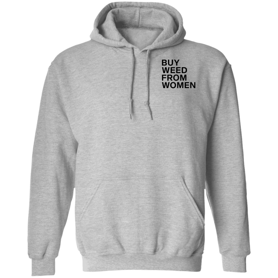 Buy Weed From Women Shirt Buy Weed From Women Merch Bwfw Shirt Hoodie Sweatshirt - Teechipus