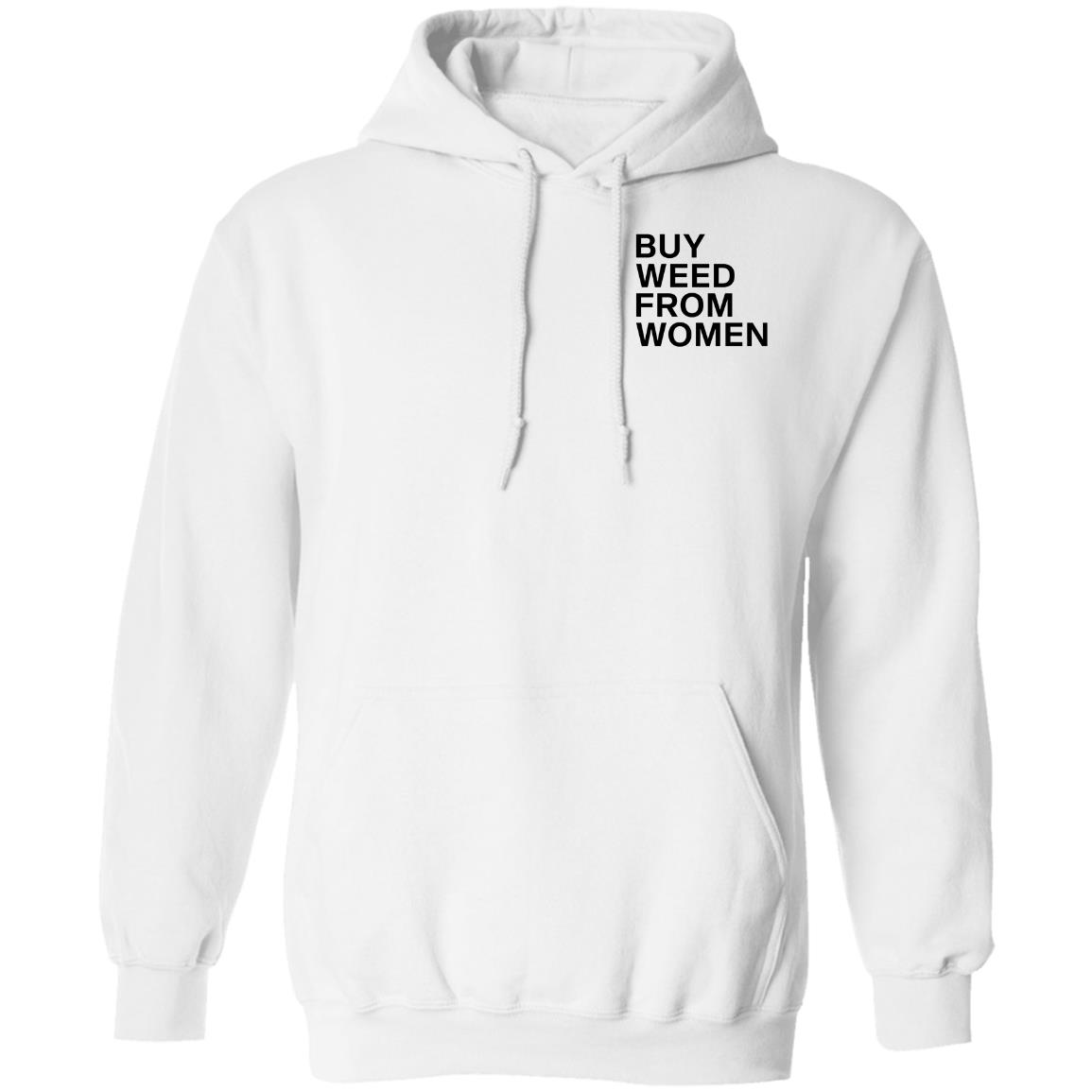 Buy Weed From Women Shirt Buy Weed From Women Merch Bwfw Shirt Hoodie Sweatshirt - Teechipus