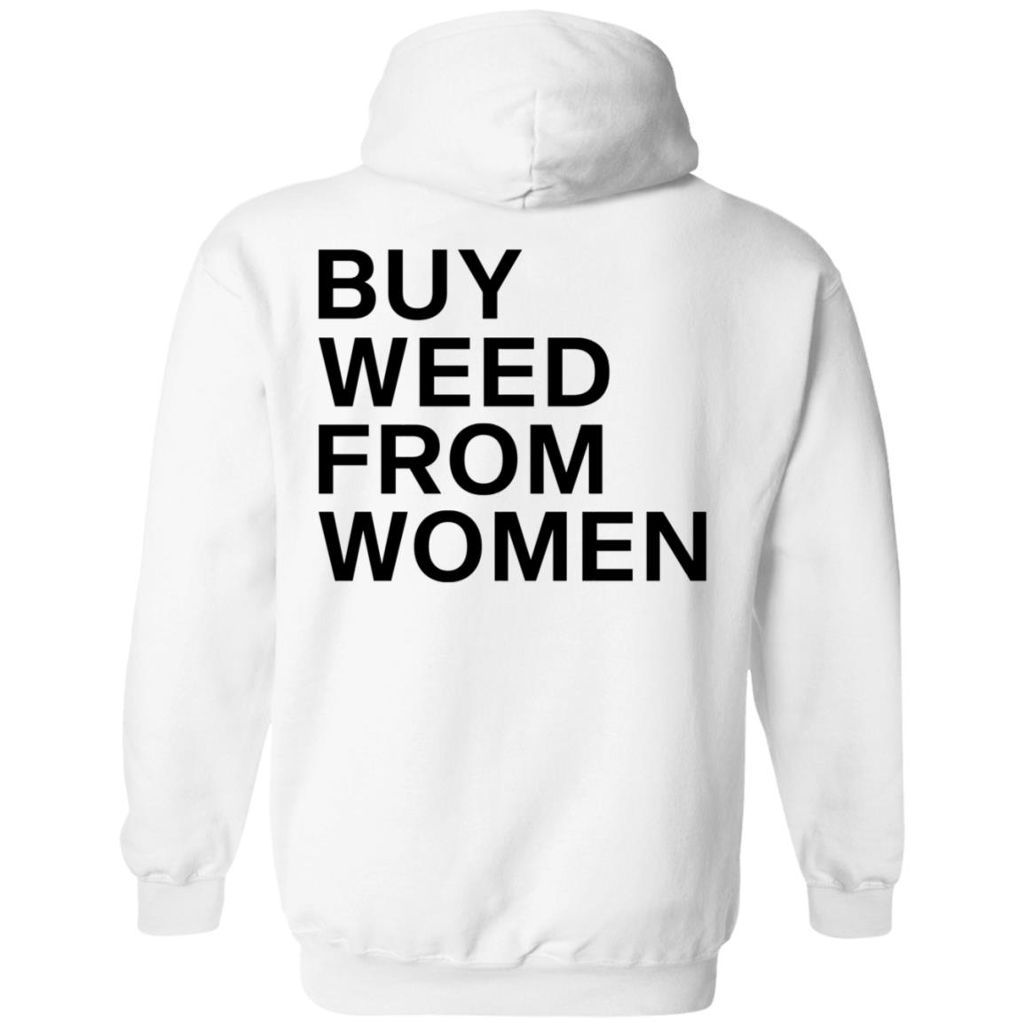Buy Weed From Women Shirt Buy Weed From Women Merch Bwfw Shirt Hoodie Sweatshirt - Teechipus