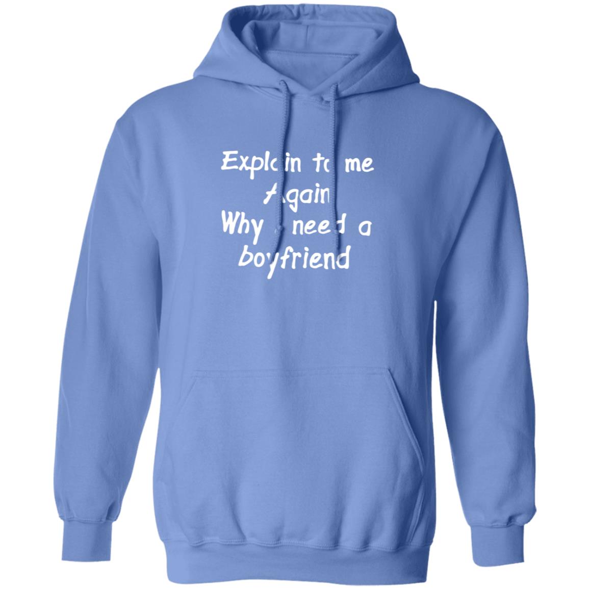 Explain To Me Again Why I Need A Boyfriend Shirt Why I Need A Boyfriend Shirt Hoodie Sweatshirt - Teechipus