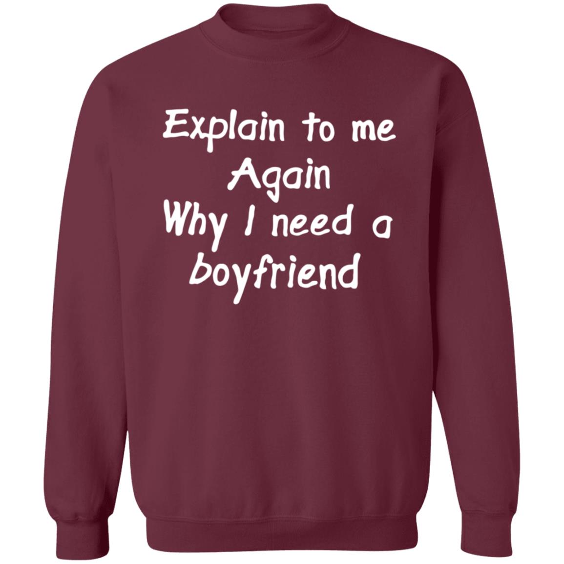 Explain To Me Again Why I Need A Boyfriend Shirt Why I Need A Boyfriend Shirt Hoodie Sweatshirt - Teechipus