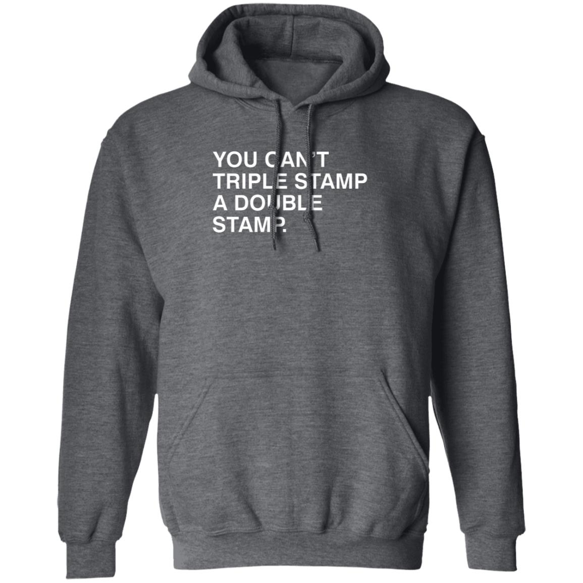 You Can't Triple Stamp A Double Stamp Shirt Obvious Shirts You Can't Triple Stamp A Double Stamp Shirt Hoodie Sweatshirt - Teechipus