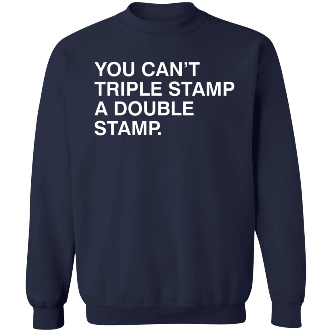 You Can't Triple Stamp A Double Stamp Shirt Obvious Shirts You Can't Triple Stamp A Double Stamp Shirt Hoodie Sweatshirt - Teechipus