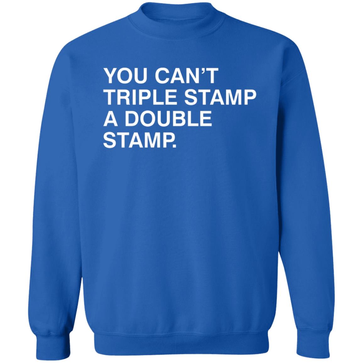 You Can't Triple Stamp A Double Stamp Shirt Obvious Shirts You Can't Triple Stamp A Double Stamp Shirt Hoodie Sweatshirt - Teechipus