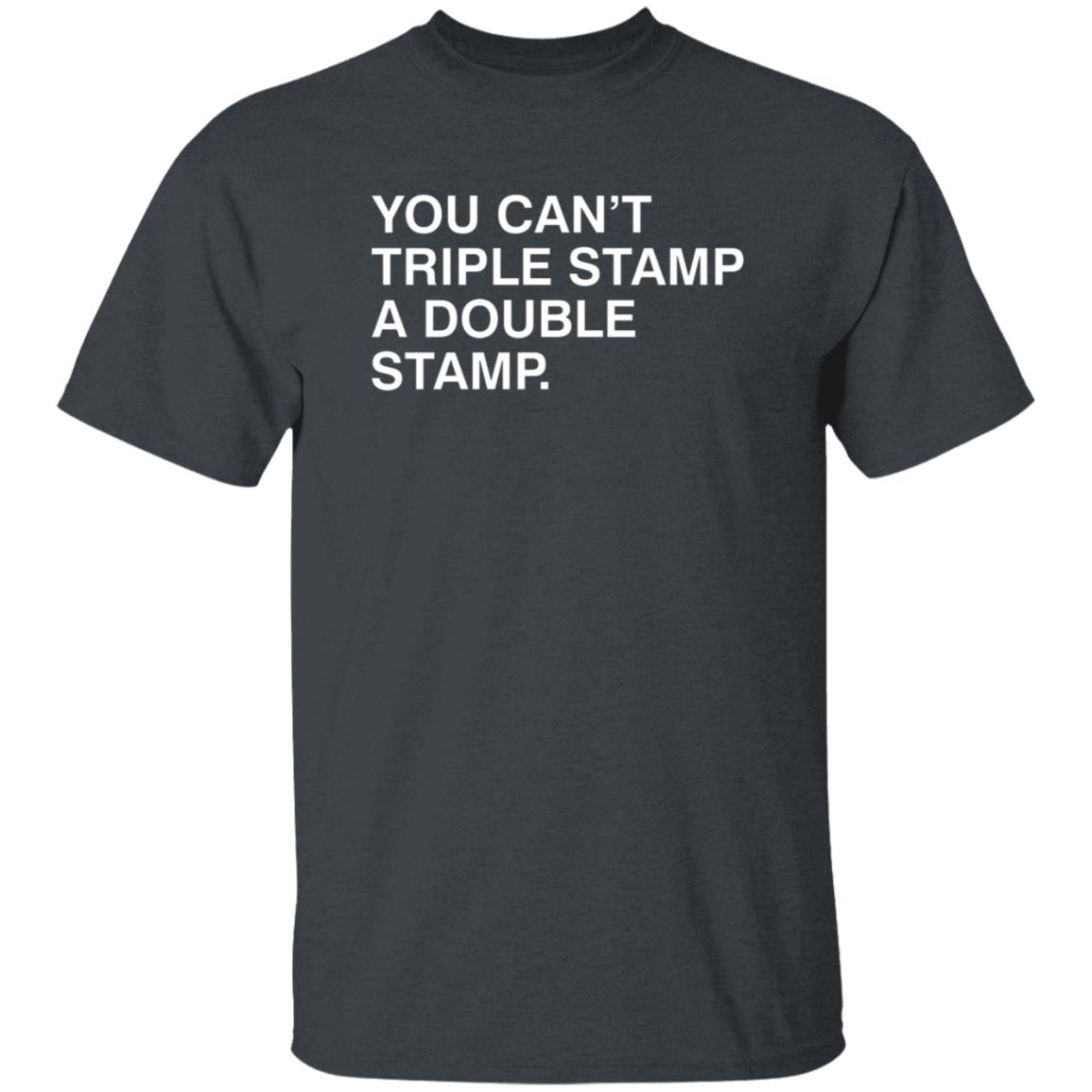 You Can't Triple Stamp A Double Stamp Shirt Obvious Shirts You Can't Triple Stamp A Double Stamp Shirt Hoodie Sweatshirt - Teechipus