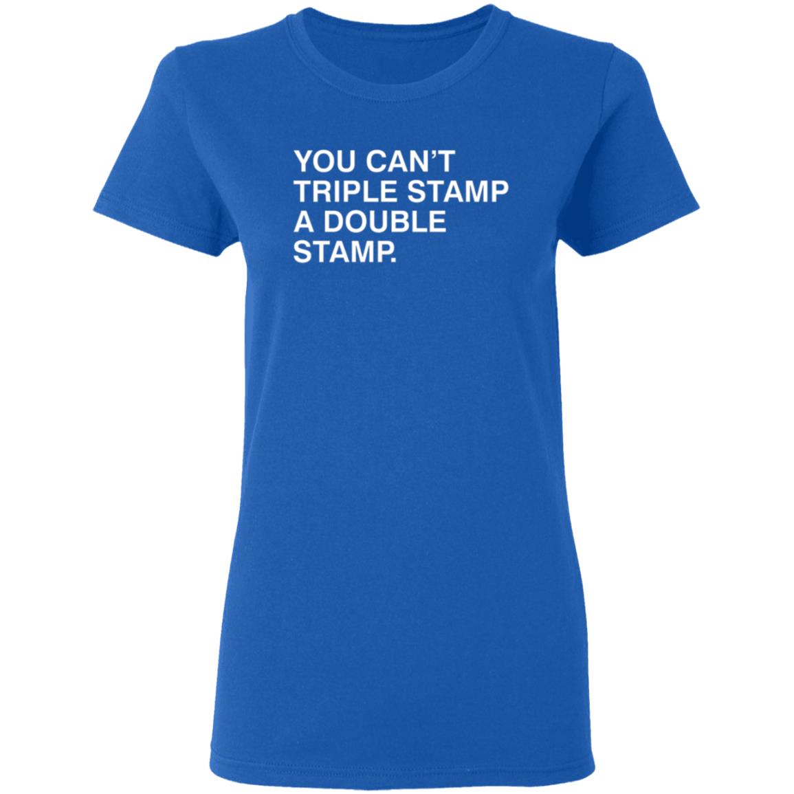 You Can't Triple Stamp A Double Stamp Shirt Obvious Shirts You Can't Triple Stamp A Double Stamp Shirt Hoodie Sweatshirt - Teechipus