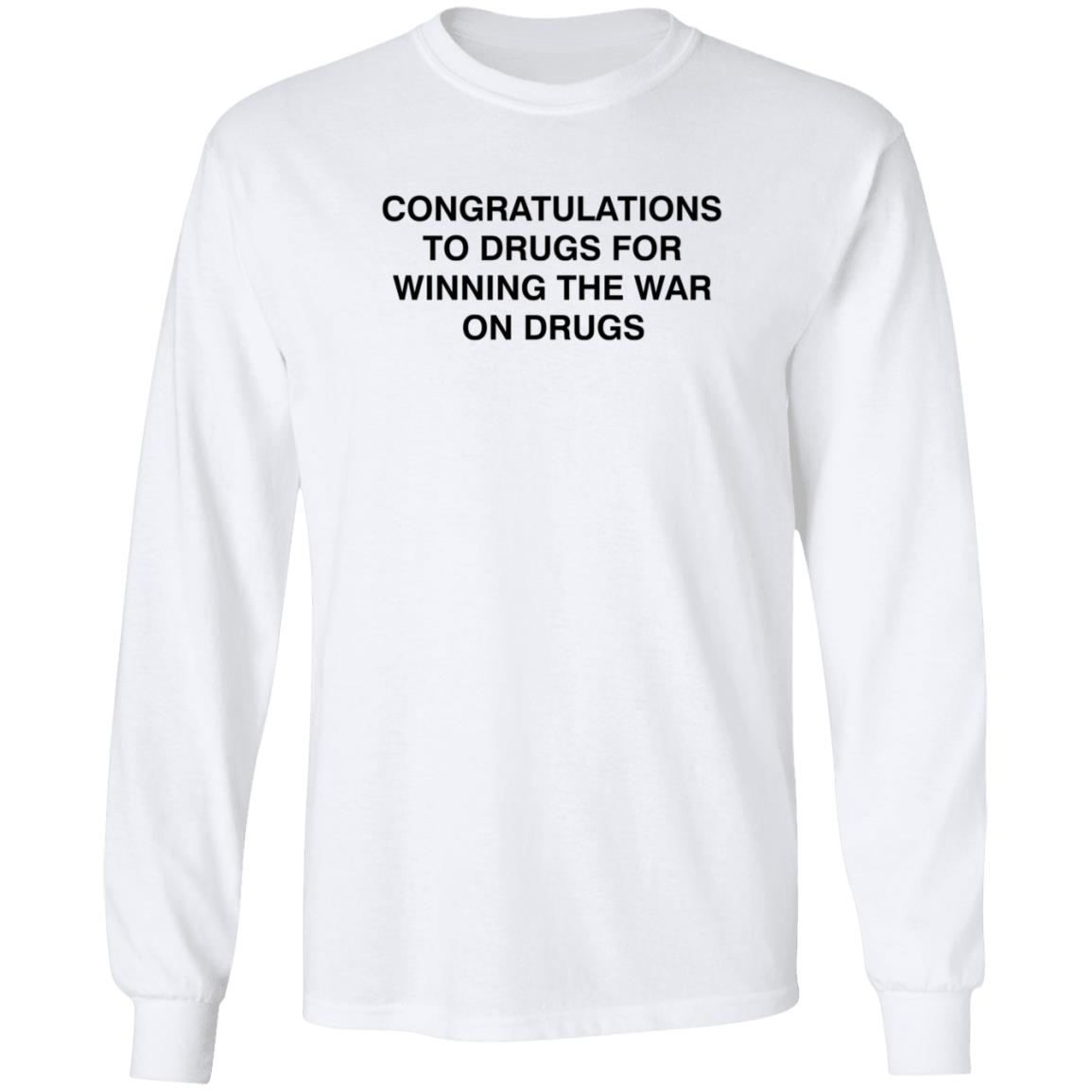 Congratulations To Drugs For Winning The War On Drugs Shirt Congrats Drugs Shirt Hoodie Sweatshirt - Teechipus