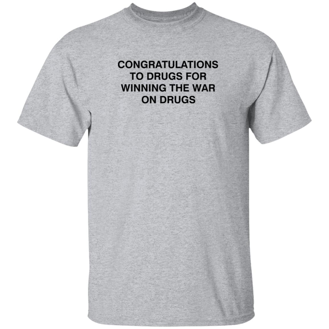 Congratulations To Drugs For Winning The War On Drugs Shirt Congrats Drugs Shirt Hoodie Sweatshirt - Teechipus