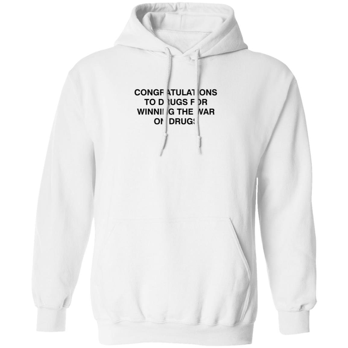 Congratulations To Drugs For Winning The War On Drugs Shirt Congrats Drugs Shirt Hoodie Sweatshirt - Teechipus