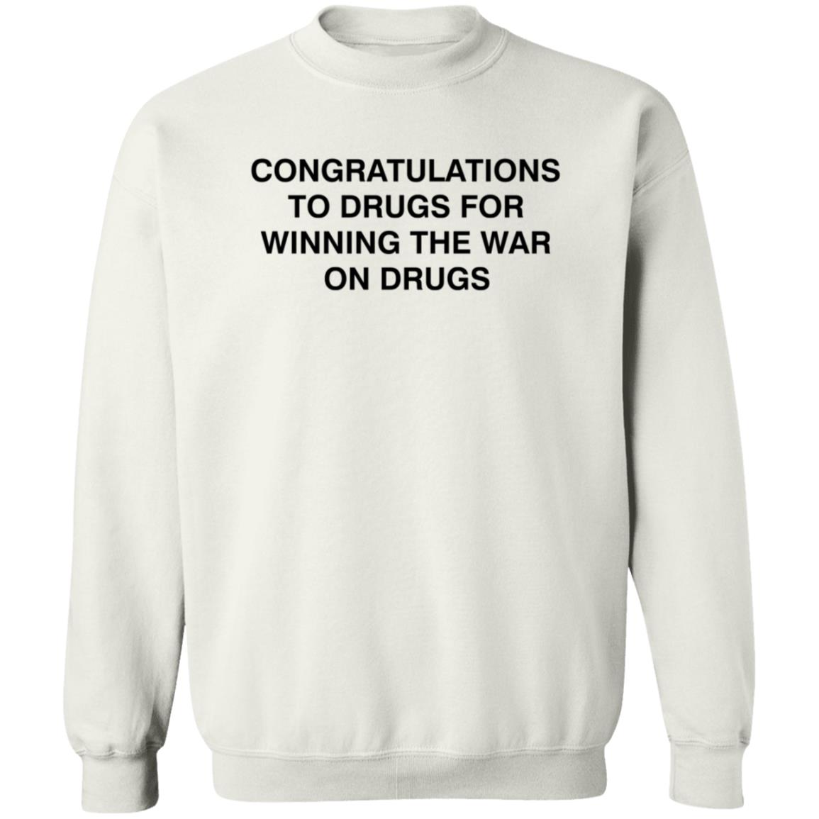 Congratulations To Drugs For Winning The War On Drugs Shirt Congrats Drugs Shirt Hoodie Sweatshirt - Teechipus
