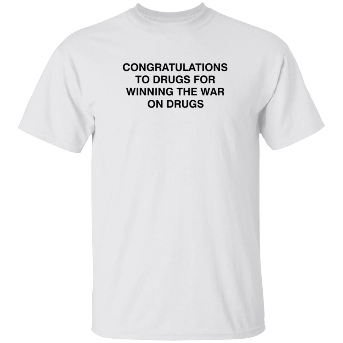 Congratulations To Drugs For Winning The War On Drugs Shirt Congrats Drugs Shirt Hoodie Sweatshirt - Teechipus