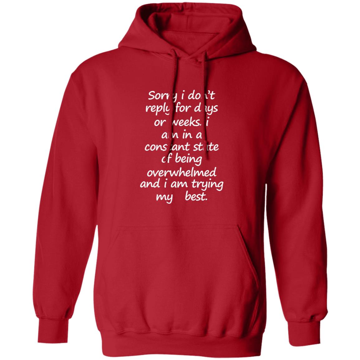 Sorry I Don't Reply For Days Or Weeks Hoodie I Am In A Constant State Of Being Overwhelmed And I Am Trying My Best Hoodie - Teechipus