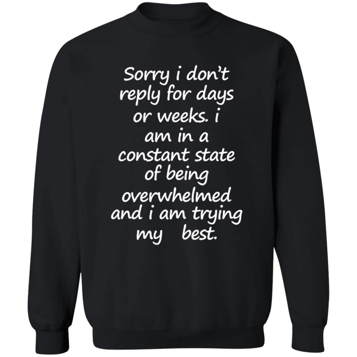 Sorry I Don't Reply For Days Or Weeks Hoodie I Am In A Constant State Of Being Overwhelmed And I Am Trying My Best Hoodie - Teechipus