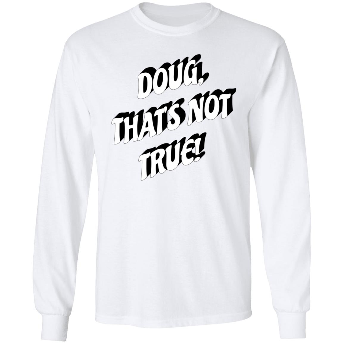 Doug That's Not True Shirt Suze Morrison Dougfordresign Shirt Hoodie Sweatshirt - Teechipus