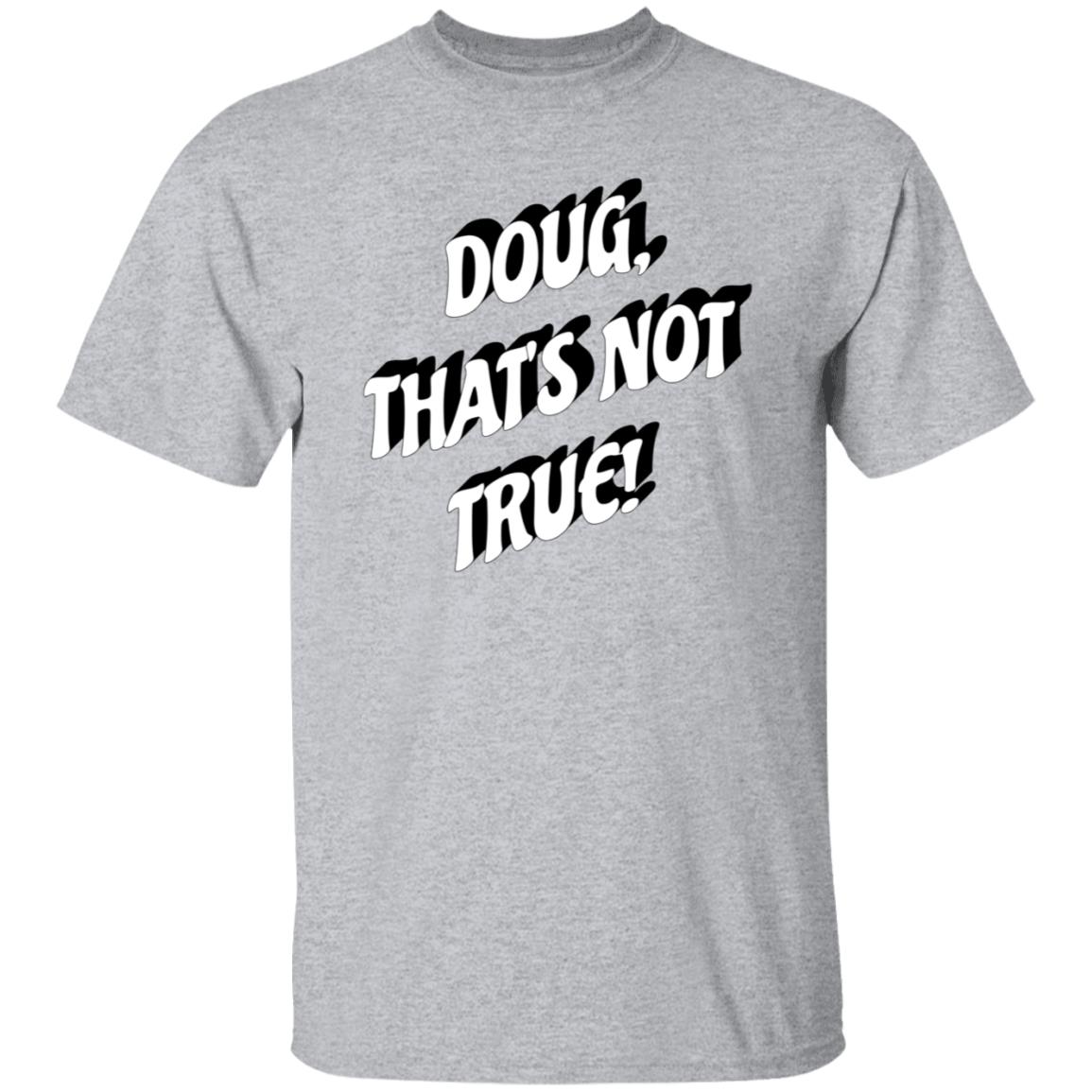 Doug That's Not True Shirt Suze Morrison Dougfordresign Shirt Hoodie Sweatshirt - Teechipus