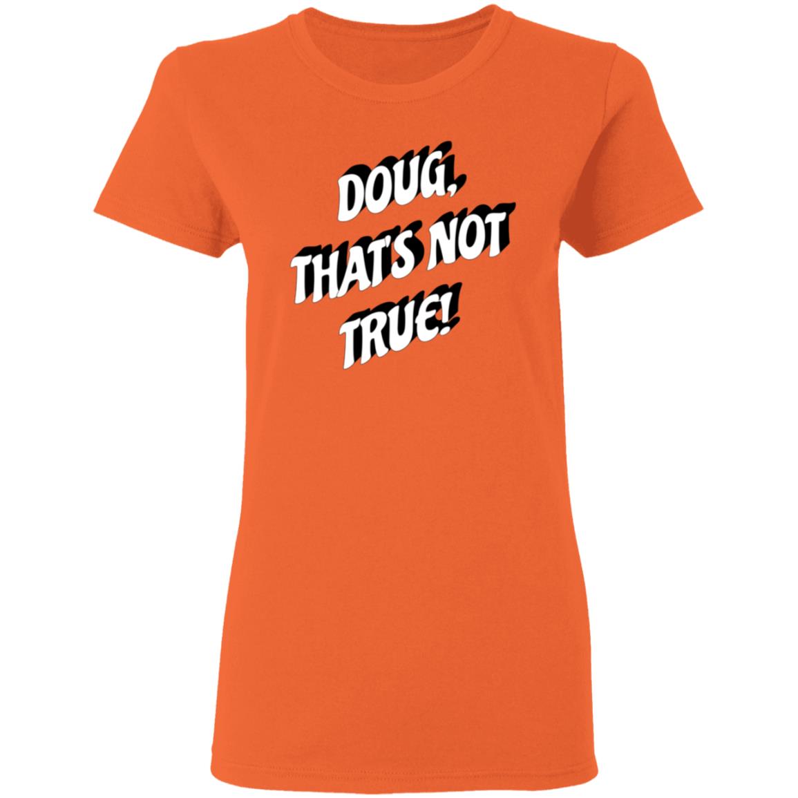 Doug That's Not True Shirt Suze Morrison Dougfordresign Shirt Hoodie Sweatshirt - Teechipus