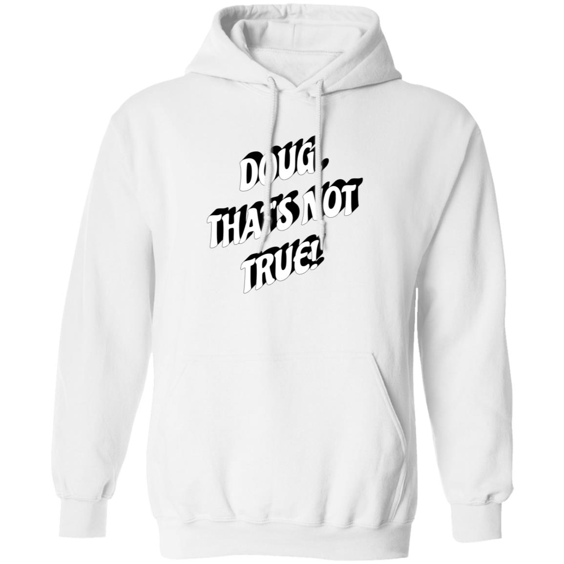 Doug That's Not True Shirt Suze Morrison Dougfordresign Shirt Hoodie Sweatshirt - Teechipus