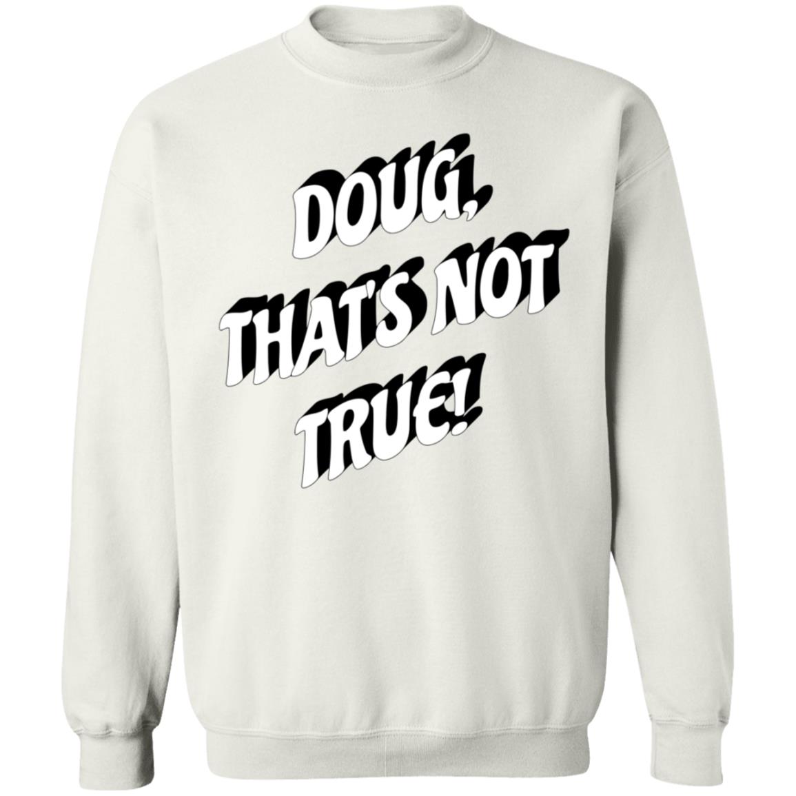 Doug That's Not True Shirt Suze Morrison Dougfordresign Shirt Hoodie Sweatshirt - Teechipus