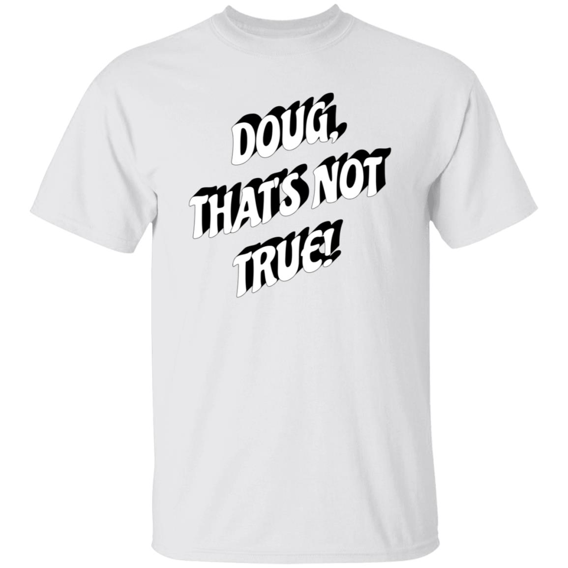 Doug That's Not True Shirt Suze Morrison Dougfordresign Shirt Hoodie Sweatshirt - Teechipus