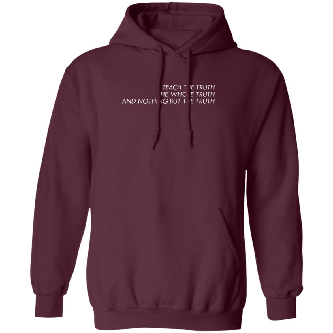 Teach The Truth The Whole Truth And Nothing But The Truth Shirt All Of The Above Store Teach The Truth Shirt Hoodie Sweatshirt - Teechipus