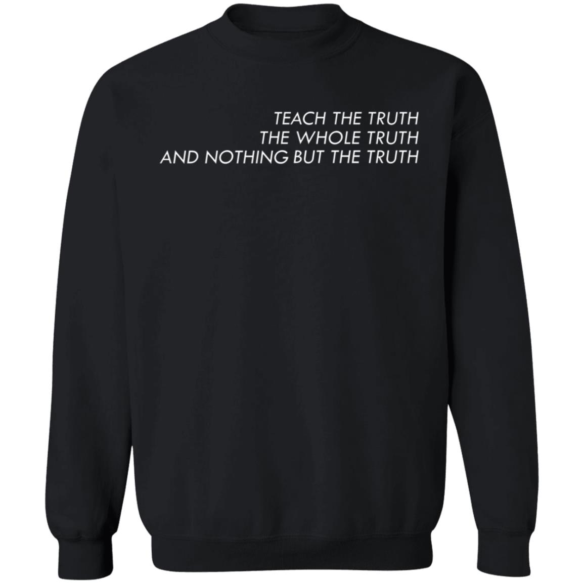 Teach The Truth The Whole Truth And Nothing But The Truth Shirt All Of The Above Store Teach The Truth Shirt Hoodie Sweatshirt - Teechipus