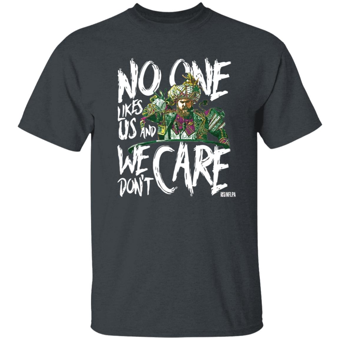 Coach Phila Sirianni’S No One Likes Us And We Don't Care Shirt Jason Kelce We Don't Care Shirt Hoodie Sweatshirt - Teechipus