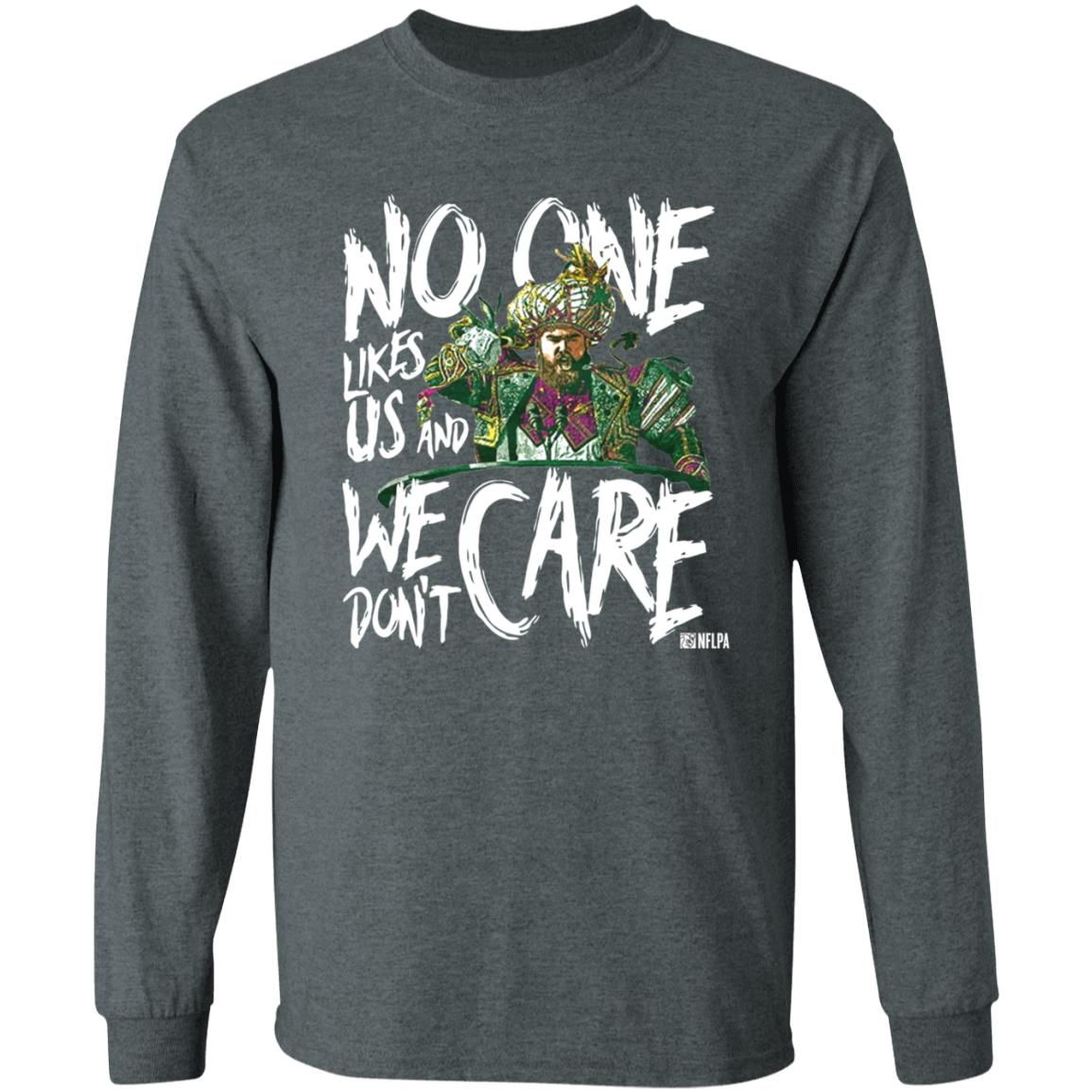 Coach Phila Sirianni’S No One Likes Us And We Don't Care Shirt Jason Kelce We Don't Care Shirt Hoodie Sweatshirt - Teechipus
