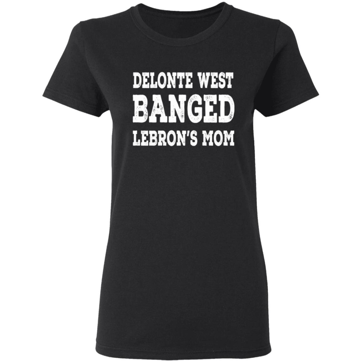 Delonte West Banged Lebron's Mom Shirt Hoodie Sweatshirt - Teechipus