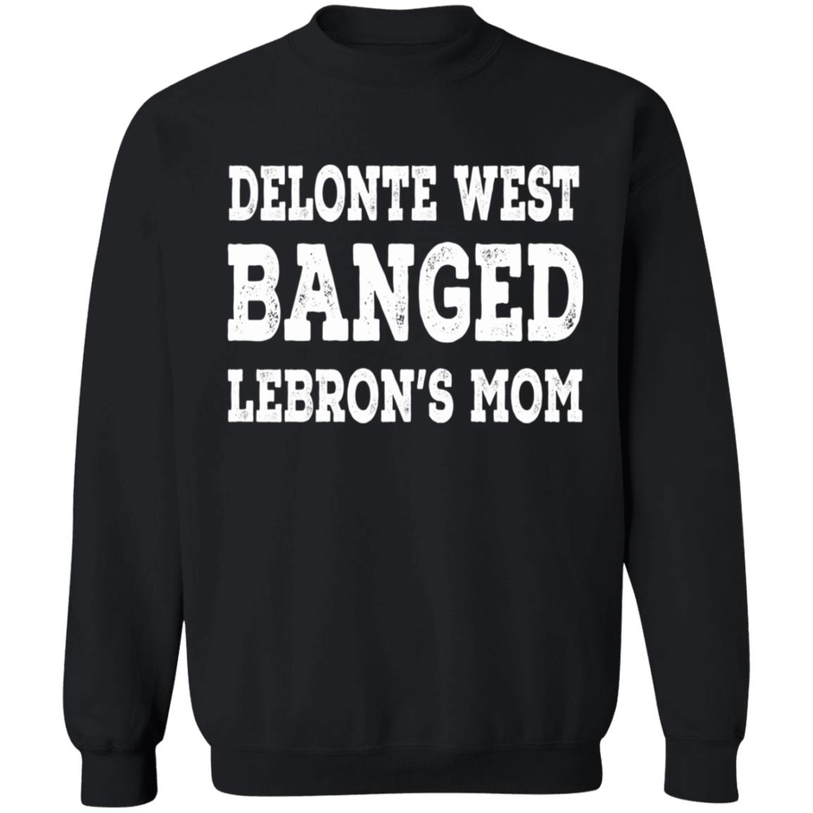Delonte West Banged Lebron's Mom Shirt Hoodie Sweatshirt - Teechipus