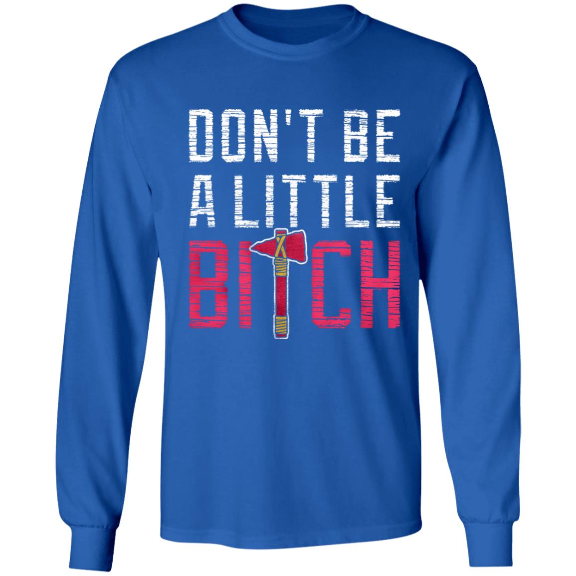 Don't Be A Little Bitch Shirt Rotowear Merch Atlanta Don't Be A Little Bitch Shirt Hoodie Sweatshirt - Teechipus