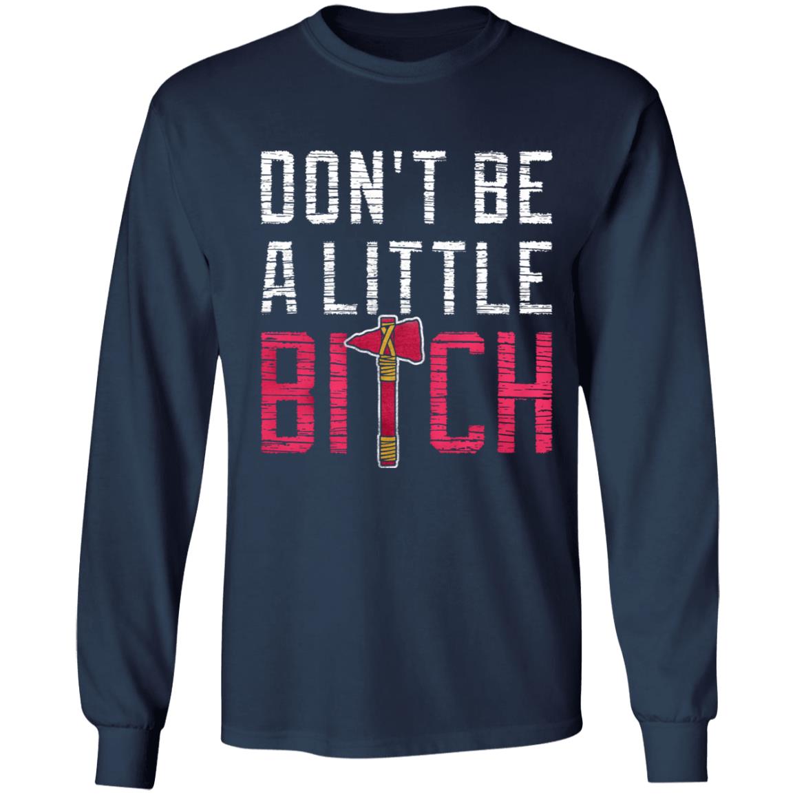 Don't Be A Little Bitch Shirt Rotowear Merch Atlanta Don't Be A Little Bitch Shirt Hoodie Sweatshirt - Teechipus