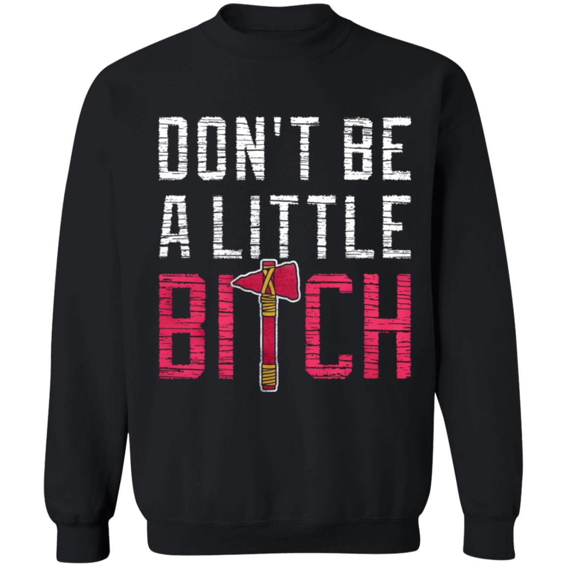 Don't Be A Little Bitch Shirt Rotowear Merch Atlanta Don't Be A Little Bitch Shirt Hoodie Sweatshirt - Teechipus