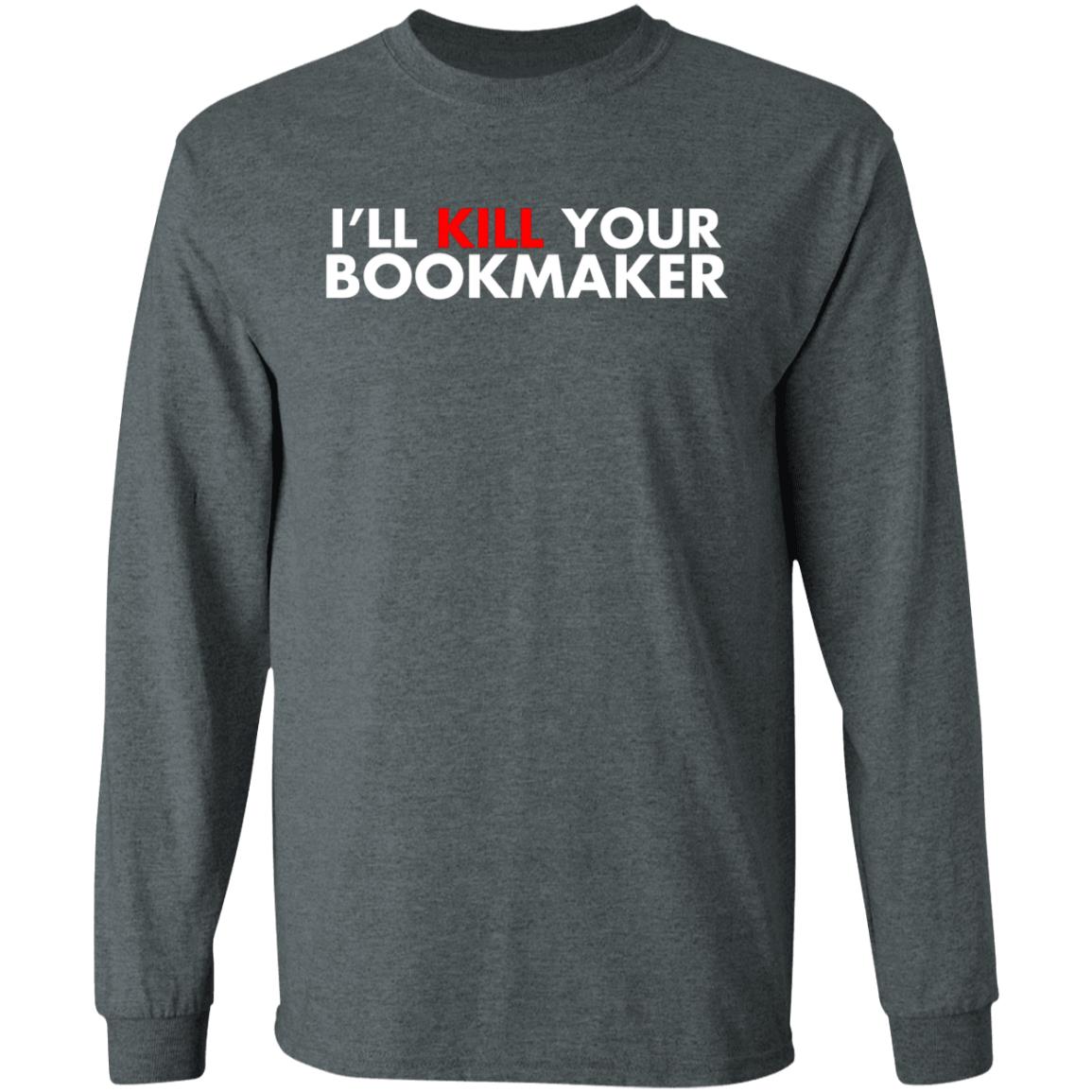 I'll Kill Your Bookmaker Shirt Belikestu Merch Barstool Sports I'll Kill Your Bookmaker Shirt Hoodie Sweatshirt - Teechipus