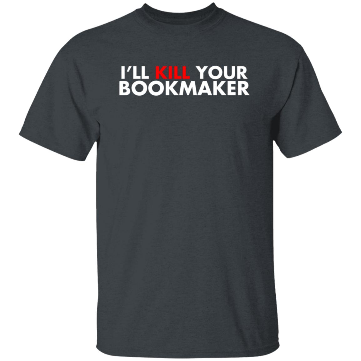I'll Kill Your Bookmaker Shirt Belikestu Merch Barstool Sports I'll Kill Your Bookmaker Shirt Hoodie Sweatshirt - Teechipus